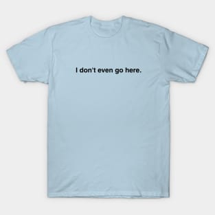 Mean Girls I Don't Even Go Here T-Shirt